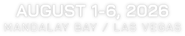 August 1-6, 2026 | Mandalay Bay, Las Vegas