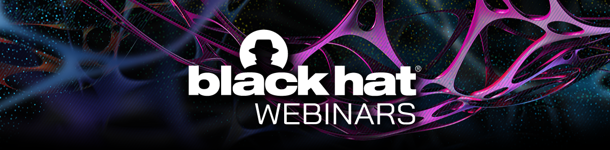 Black Hat Webinars | Register Now